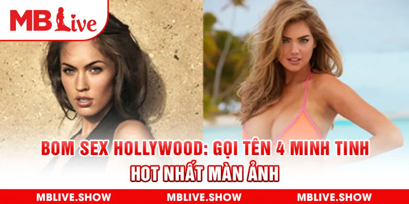 Bom Sex Hollywood: Gọi Tên 4 Minh Tinh Hot Nhất Màn Ảnh