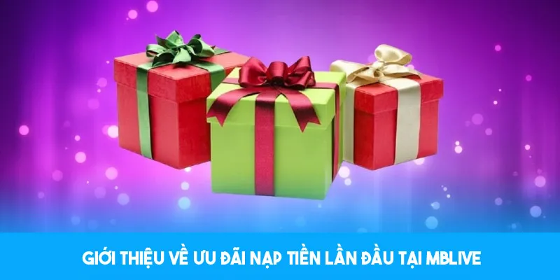 MBlive dành tặng ưu đãi nạp tiền lần đầu cho người xem mới