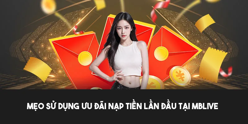 Tham khảo mẹo tận dụng ưu đãi nạp tiền lần đầu tối ưu