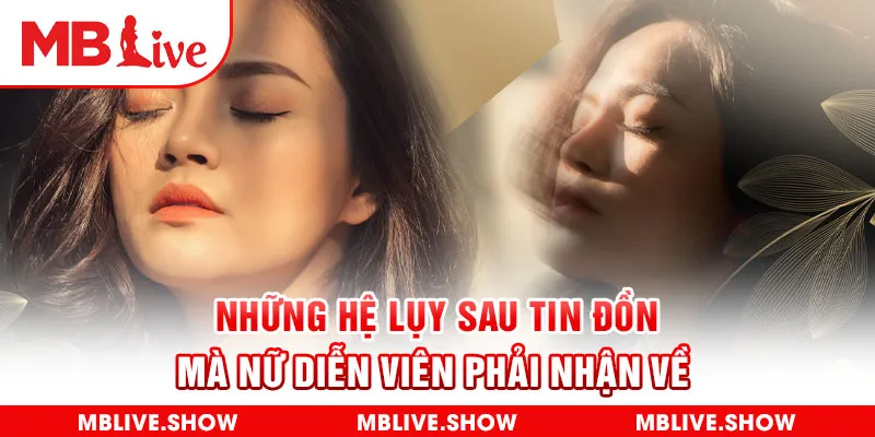 Những hệ lụy sau tin đồn mà nữ diễn viên phải nhận về